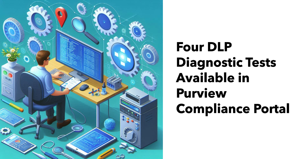 Four DLP Diagnostics Tests Available in Purview
