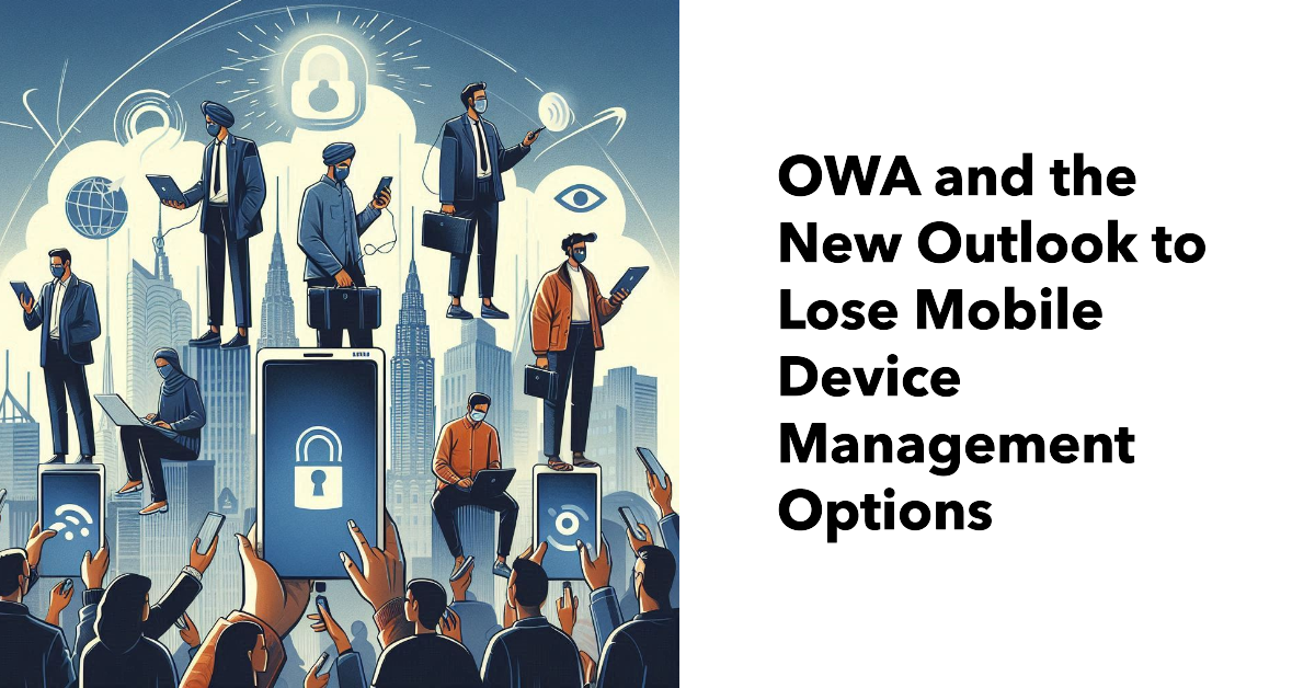 Mobile device management options lost by OWA and the New Outlook