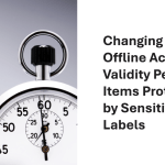 Offline Access Validity Period Sensitivity Labels