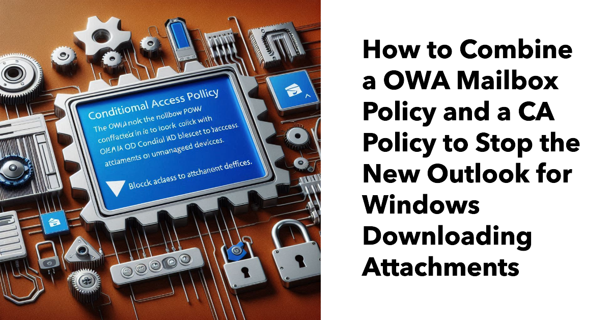 Use a OWA Mailbox policy to stop the new Outlook downloading attachments