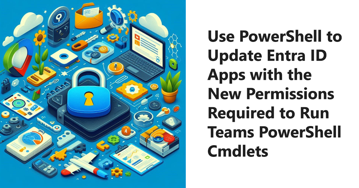 Teams PowerShell Cmdlets and Entra ID apps