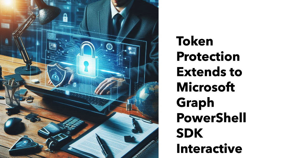 Token Protection Extends to Graph PowerShell SDK