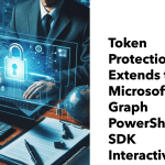 Token Protection Extends to Graph PowerShell SDK
